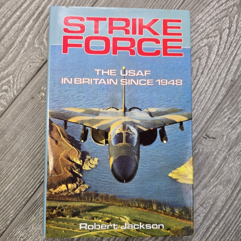 Strike Force : The USAF in Britain since 1948 by Robert Jackson 1987
